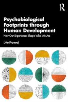 Psychobiological Footprints through Human Development : How Our Experiences Shape Who We Are