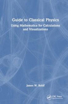 Guide to Classical Physics : Using Mathematica for Calculations and Visualizations