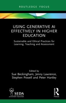 Using Generative AI Effectively in Higher Education : Sustainable and Ethical Practices for Learning, Teaching and Assessment