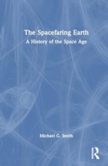 The Spacefaring Earth : A History of the Space Age