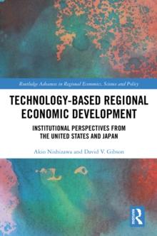 Technology-Based Regional Economic Development : Institutional Perspectives from the United States and Japan