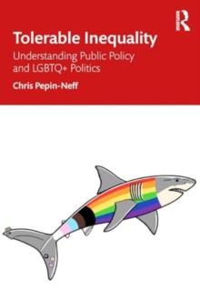 Tolerable Inequality : Understanding Public Policy And LGBTQ+ Politics