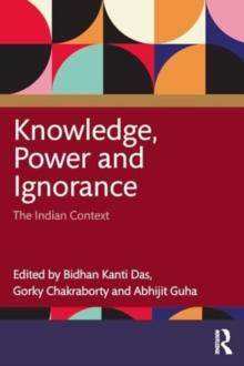 Knowledge, Power and Ignorance : The Indian Context