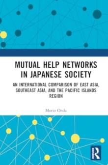 Mutual Help Networks in Japanese Society : An International Comparison of East Asia, Southeast Asia, and the Pacific Islands Region