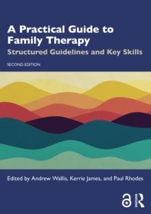 A Practical Guide to Family Therapy : Structured Guidelines and Key Skills