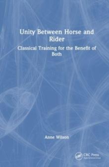 Unity Between Horse And Rider : Classical Training For The Benefit Of Both