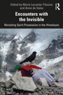 Encounters with the Invisible : Revisiting Spirit Possession in the Himalayas