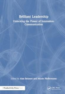 Brilliant Leadership : Unlocking the Power of Innovation-Communication