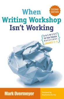 When Writing Workshop Isn't Working : Answers to Ten Tough Questions Grades 2-5