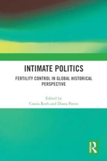 Intimate Politics : Fertility Control in Global Historical Perspective