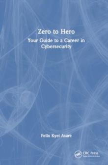 Zero to Hero : Your Guide to a Career in Cybersecurity