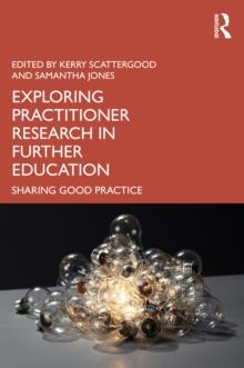 Exploring Practitioner Research In Further Education : Sharing Good Practice