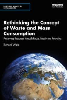 Rethinking the Concept of Waste and Mass Consumption : Preserving Resources through Reuse, Repair and Recycling