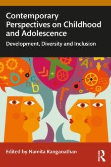 Contemporary Perspectives On Childhood And Adolescence : Development, Diversity And Inclusion