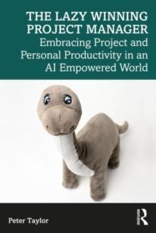 The Lazy Winning Project Manager : Embracing Project and Personal Productivity in an AI Empowered World