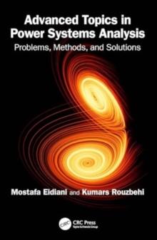 Advanced Topics in Power Systems Analysis : Problems, Methods, and Solutions