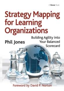 Strategy Mapping for Learning Organizations : Building Agility into Your Balanced Scorecard