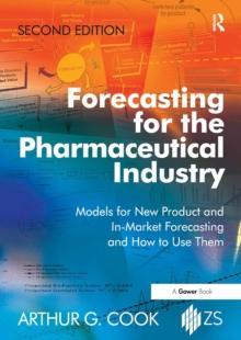 Forecasting for the Pharmaceutical Industry : Models for New Product and In-Market Forecasting and How to Use Them