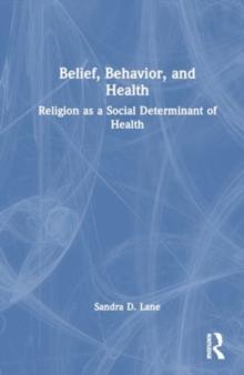 Belief, Behavior, and Health : Religion as a Social Determinant of Health