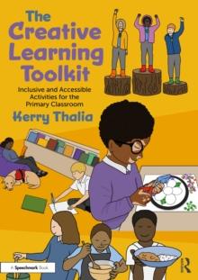 The Creative Learning Toolkit : Inclusive And Accessible Activities For The Primary Classroom