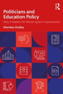 Politicians and Education Policy : Why It Matters for Whole System Improvement