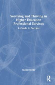 Surviving and Thriving in Higher Education Professional Services : A Guide to Success