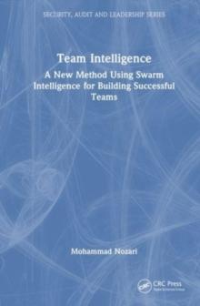 Team Intelligence : A New Method Using Swarm Intelligence for Building Successful Teams