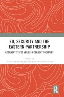 EU, Security and The Eastern Partnership : Resilient States versus Resilient Societies