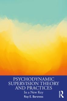 Psychodynamic Supervision Theory and Practices : In a New Key