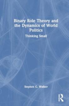 Binary Role Theory and the Dynamics of World Politics : Thinking Small