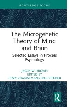 The Microgenetic Theory of Mind and Brain : Selected Essays in Process Psychology