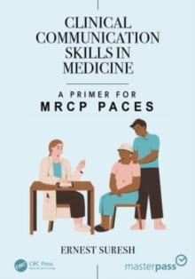 Clinical Communication Skills In Medicine : A Primer For MRCP PACES