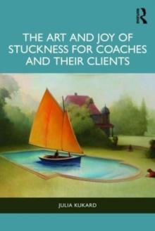 The Art and Joy of Stuckness for Coaches and their Clients