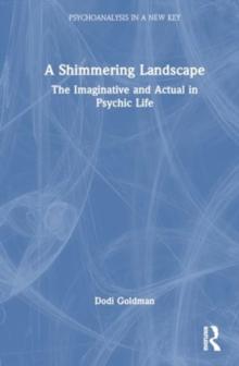 A Shimmering Landscape : The Imaginative and Actual in Psychic Life