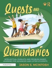 Quests and Quandaries : Intellectual Pursuits and Problem-Based Learning for Advanced and Gifted Students