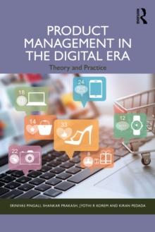 Product Management in the Digital Era : Theory and Practice