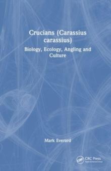 Crucians (Carassius carassius) : Biology, Ecology, Angling And Culture