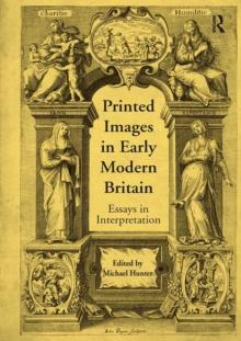 Printed Images in Early Modern Britain : Essays in Interpretation