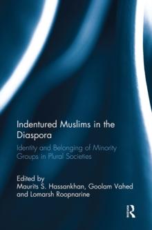 Indentured Muslims in the Diaspora : Identity and Belonging of Minority Groups in Plural Societies