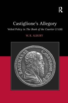 Castiglione's Allegory : Veiled Policy in The Book of the Courtier (1528)