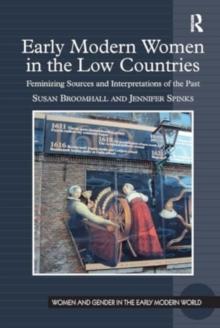 Early Modern Women in the Low Countries : Feminizing Sources and Interpretations of the Past