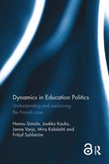 Dynamics in Education Politics : Understanding and explaining the Finnish case