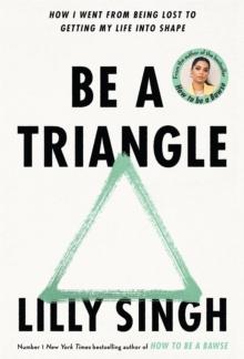 Be A Triangle : How I Went From Being Lost to Getting My Life into Shape