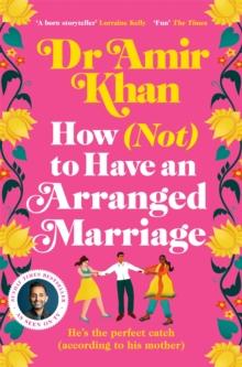 How (Not) to Have an Arranged Marriage : A funny, heart-warming unputdownable novel about love and family