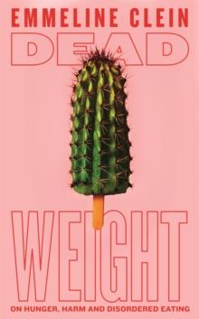 Dead Weight : On hunger, harm and disordered eating