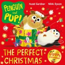 Penguin and Pup: The Perfect Christmas : A laugh-out-loud Christmas caper  giggles guaranteed!