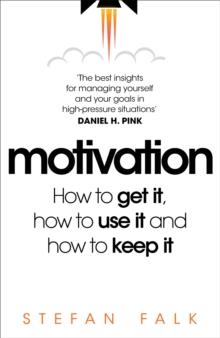 Motivation : How to get it, how to use it and how to keep it