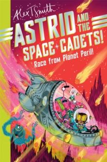 Astrid and the Space Cadets: Race from Planet Peril! : Race from Planet Peril