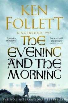 The Evening and the Morning : The Prequel to The Pillars of the Earth, A Kingsbridge Novel