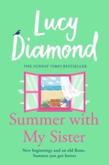 Summer With My Sister : Sibling Rivalries and New Beginnings From Sunday Times Bestselling Author of The Beach Cafe